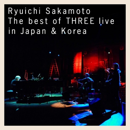 Ryuichi Sakamoto | The best of THREE live in Japan & Korea
