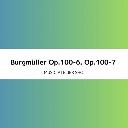 Burgmuller Op.100-6， Op.100-7