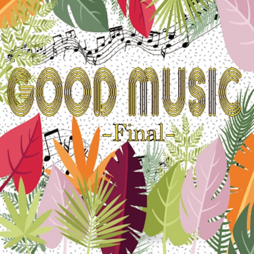 GOOD MUSIC -Final-
