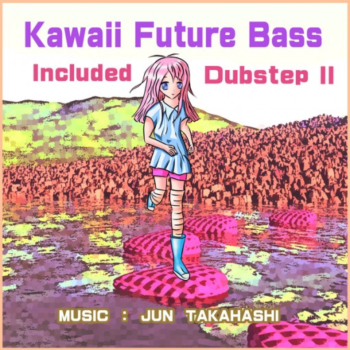Kawaii Future Bass Included Dubstep II