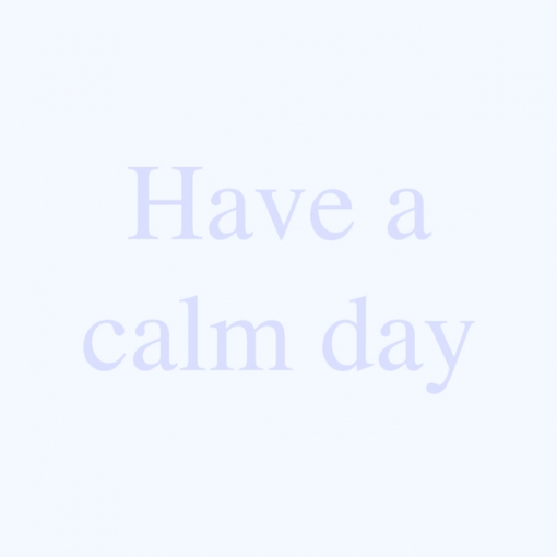 Have a calm day