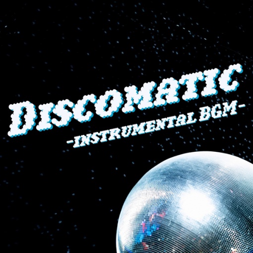Discomatic(instrumental BGM)