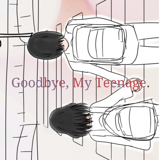 Goodbye， My Teenage