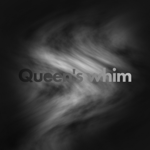 Queen’s whim