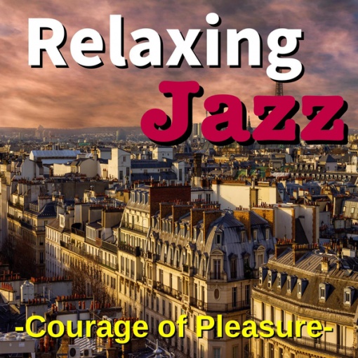 Relaxing Jazz -Courage of Pleasure-
