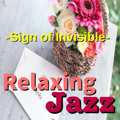 Relaxing Jazz -Sign of Invisible-
