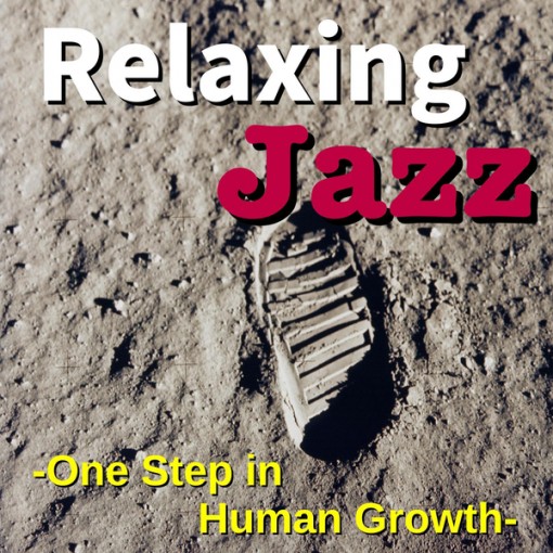 Relaxing Jazz -One Step in Human Growth-