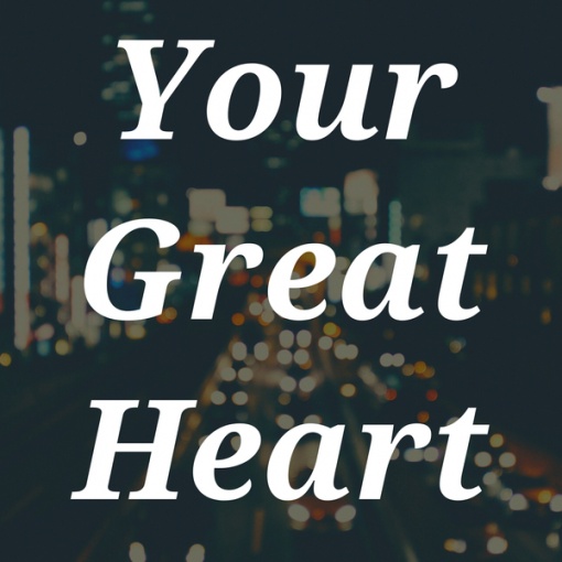 Your Great Heart