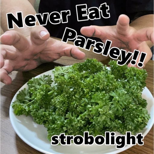 Never Eat Parsley!!