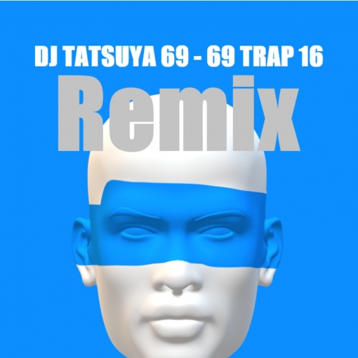 69 Trap 16(Tatsuya Uehara Remix)