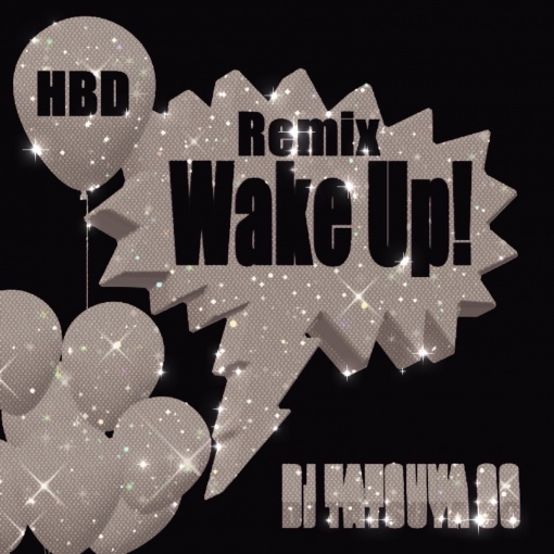Wake Up!(HBD Remix)