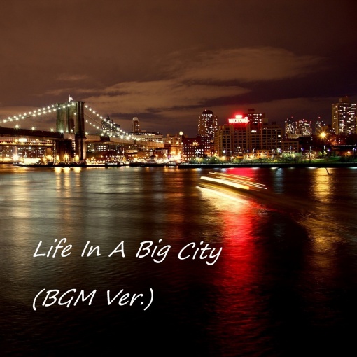 Life In A Big City(BGM Ver.)