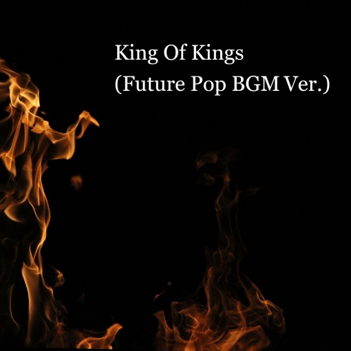 King Of Kings(Future Pop BGM Ver.)