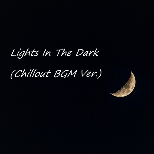 Lights In The Dark(Chillout BGM Ver.)