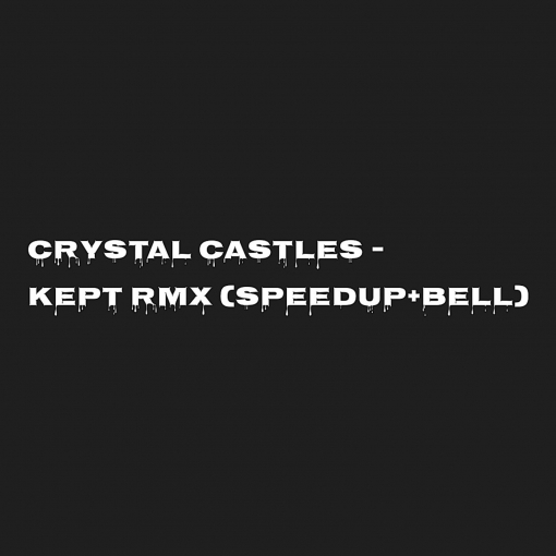 Crystal Castles - Kept(isam tha beatmasta Speed up + Bell Remix)