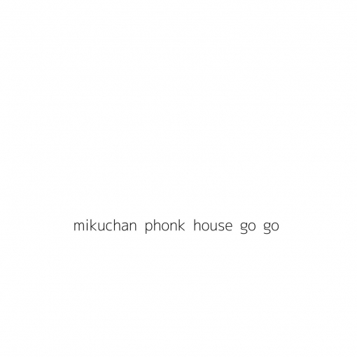 mikuchan phonk house go go