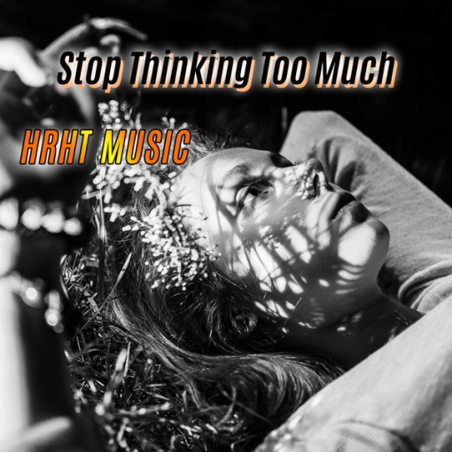 Stop Thinking Too Much