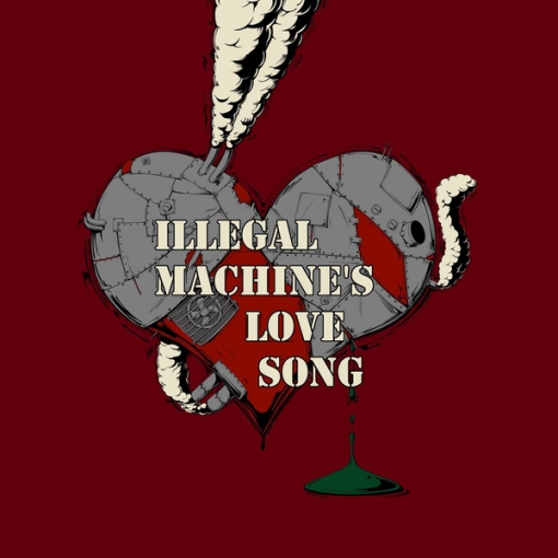 Illegal Machine’s Love Song