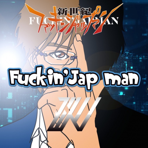 Fuckin’ Jap man