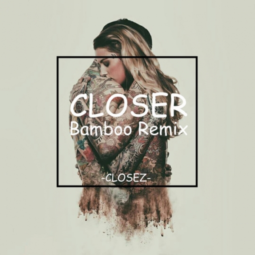 Closer(BambooCLOSEZ Remix)