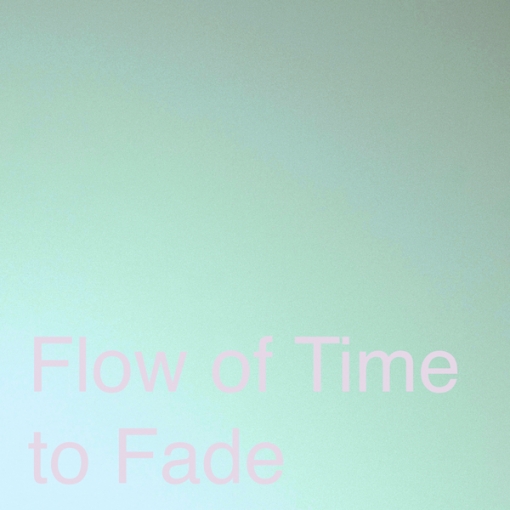 Flow of Time to Fade