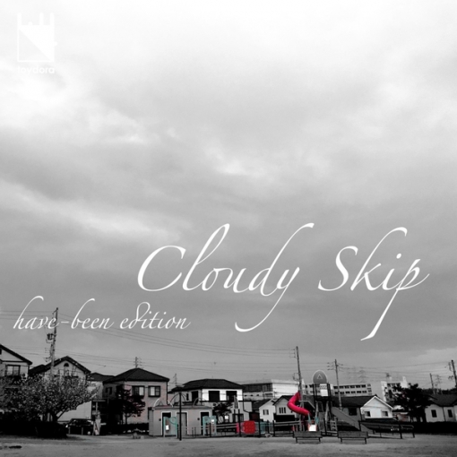 Cloudy Skip((have-been edition))
