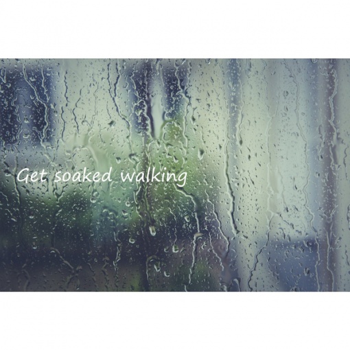 Get soaked walking