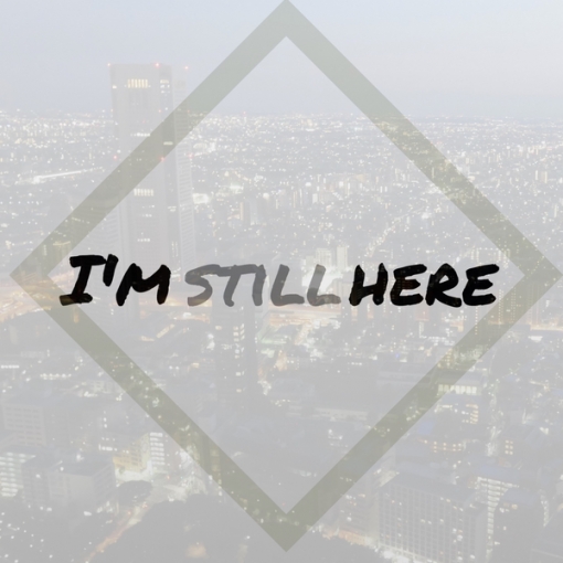 I’m still here