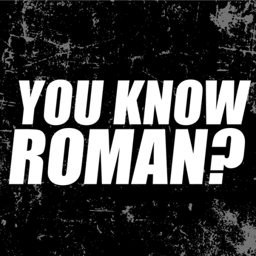 YOU KNOW ROMAN?