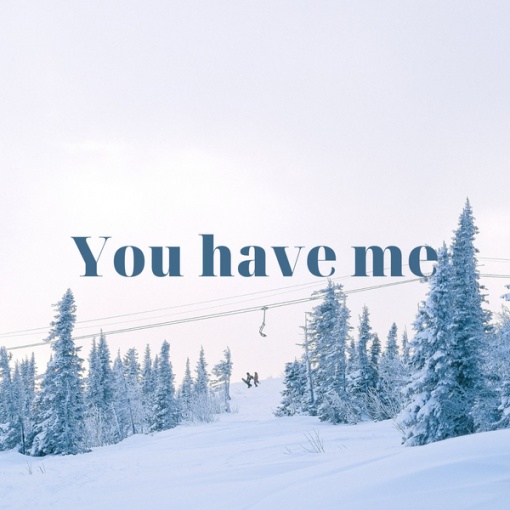 You have me