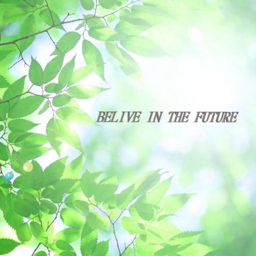 Belive in the future