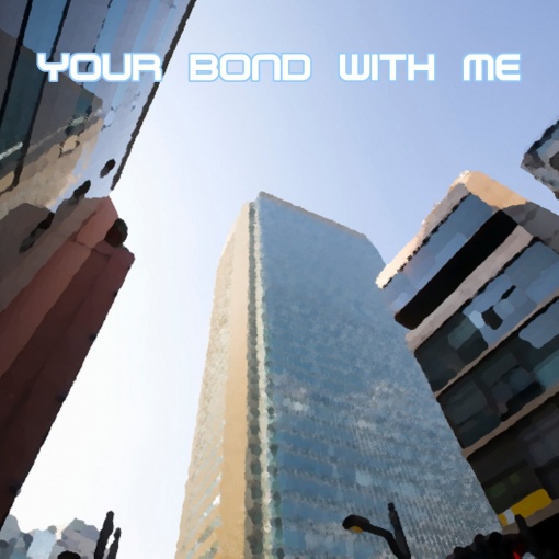 Your bond with me