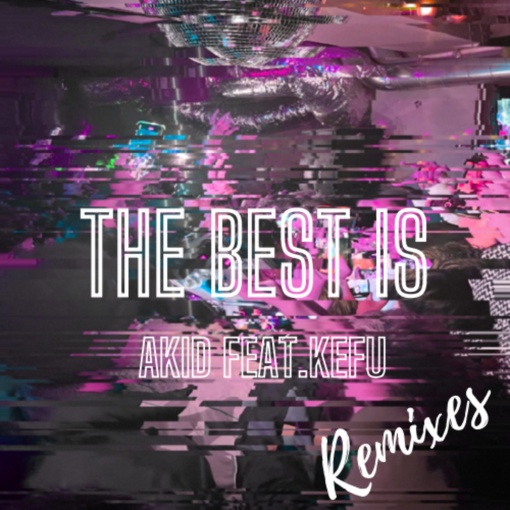 THE BEST IS(KID Remix)
