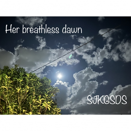 Her breathless dawn