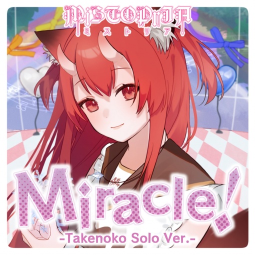 Miracle!(-Takenoko Solo Ver.-)