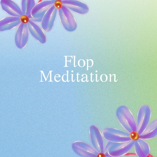 Flop Meditation