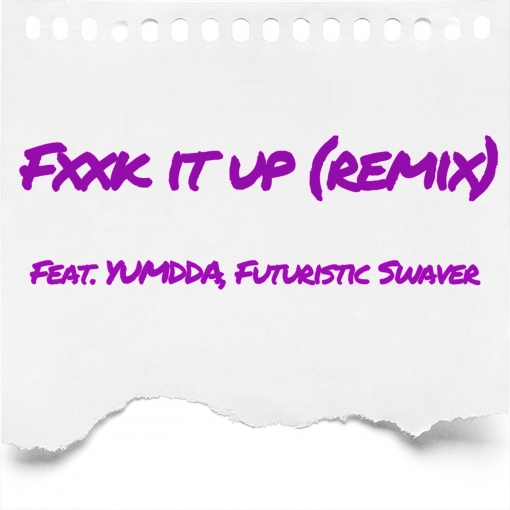 Fxxk It Up (feat. YUMDDA， Futuristic Swaver) [Remix]